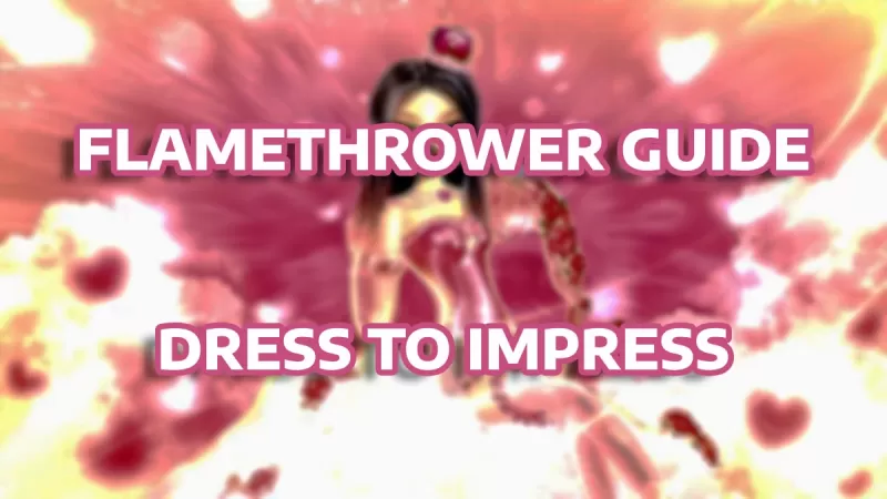 Abril Fools: Pag -unlock ng Flamethrower sa damit upang mapabilib
