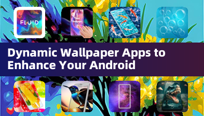 Dynamic Wallpaper Apps to Enhance Your Android