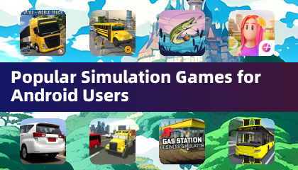 Popular Simulation Games for Android Users