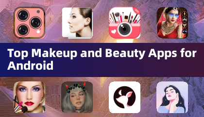 Top Makeup and Beauty Apps for Android