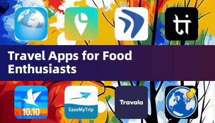 Travel Apps for Food Enthusiasts